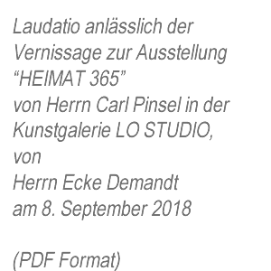 Laudatio von Ecke Demandt zur Ausstellung HEIMAT 365 von Carl Pinsel